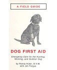 Field Guide: Dog First Aid Emergency Care for the Hunting, Working, and Outdoor Dog