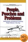 People, Pooches and Problems: Understanding, Controlling, and Correcting Problem Behavior in Your Dog